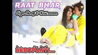 Heropanti : Raat Bhar Full Song | Tiger Shroff | Arijit Singh, Shreya Ghoshal