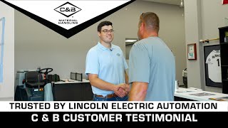 Trusted by Lincoln Electric Automation - C \u0026 B Customer Testimonial