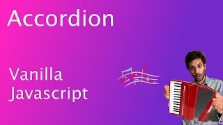 Accordion + Event Delegation with HTML, CSS and Vanilla Javascript