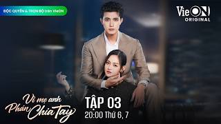 Vì Mẹ Anh Phán Chia Tay - Tập 3 FULL | ĐỘC QUYỀN và TRỌN BỘ trên VieON | Phim Việt Nam Mới Nhất 2026