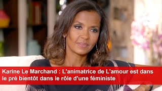 Karine Le Marchand : L'animatrice de L'amour est dans le pré bientôt dans le rôle d'une féministe