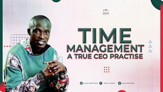 TIME MANAGEMENT, A CEO TRUE PRACTISE | LIFTED SERIMONE EMONTONGHAN