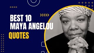 10 best maya angelou quotes||Top 10 Maya Angelou Quotes That Will Inspire You