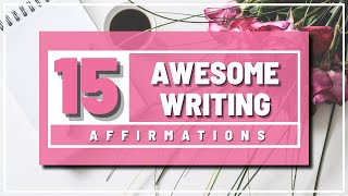 15 Awesome Writing Affirmations To Encourage Writers To Write | Indie Author Resources