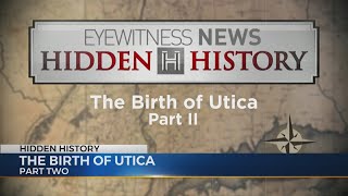 Hidden History - Birth of Utica Pt 2