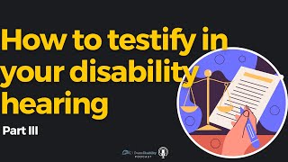 How to Testify in a Disability Hearing - Part III