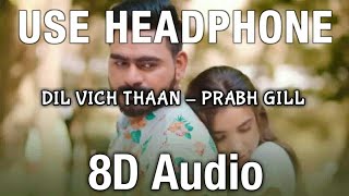 Dil Vich Thaan (8D Audio) - Prabh Gill | Love Song | New Punjabi Song 2020
