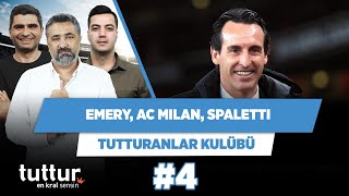Unai Emery, AC Milan, Spaletti | Serdar Ali Çelikler & Ilgaz Çınar & Yağız S | Tutturanlar Kulübü #4
