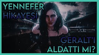 Yennefer'in Hikayesi | Yennefer Geralt'ı Aldattı Mı ? | The Witcher