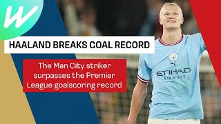 Man City striker Haaland breaks the Premier League goalscoring record | Premier League 2022/23