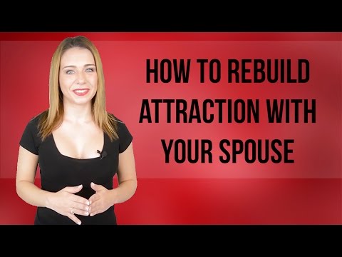 How to Rebuild Attraction with Your Spouse How to Rebuild Attraction with Your Spouse