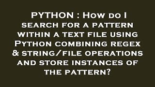 PYTHON : How do I search for a pattern within a text file using Python combining regex & string/file