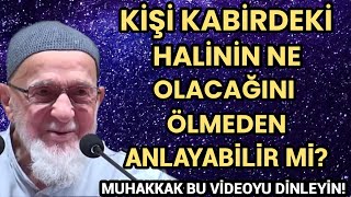 KİŞİ KABİRDEKİ HALİNİN NE OLACAĞINI ÖLMEDEN ANLAYABİLİR Mİ? Ahmed Tomor R.a