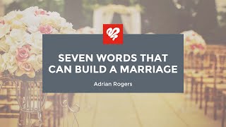 Adrian Rogers: Seven Words That Can Build a Marriage