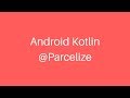 Android Kotlin 1.1.4: @Parcelize