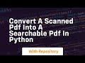 Convert a scanned pdf into a searchable pdf in python
