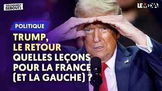 DONALD TRUMP, LE RETOUR : QUELLES LEÇONS POUR LA FRANCE (ET LA GAUCHE) ?