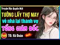 Tưởng cưới anh thợ may ai ngờ về nhà lại thành vợ Tổng giám đốc: Đọc truyện ngôn tình