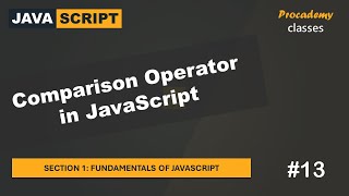 #13 Comparison Operator in JavaScript | Fundamentals of JavaScript | A Complete JavaScript Course