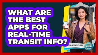 What Are The Best Apps For Real-Time Transit Info?