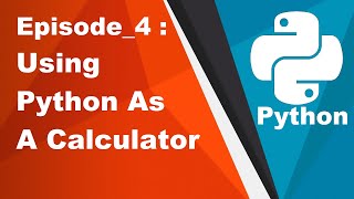 Learning Python #4 - Using Python As A Calculator | Arithmetic Operations