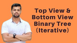 Top View and Bottom View of Binary tree | Iterative Method | Trees