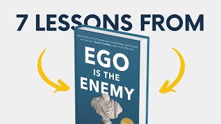 EGO IS THE ENEMY (by Ryan Holiday) Top 7 Lessons | Book Summary