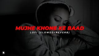 Mujhe Khone Ke Baad (Slowed+Reverb) | Darshan Raval |  CH Lofi