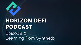 Horizon DeFi Podcast - Episode 2 - Learning from Synthetix