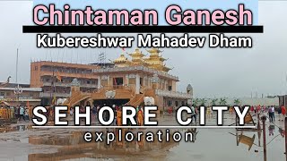 Spiritual Journey of Sehore City | Chintaman Ganesh Hanuman Fatak Temple \u0026 Kubereshwar Mahadev Dham