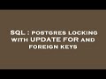 SQL : postgres locking with UPDATE FOR and foreign keys