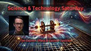 Science \u0026 Technology Saturday - Ep1 The Casimir Effect \u0026 Casimir Cavities