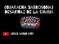 GUARACHA SABROSONA - DESAFINA2 DE LA CUMBIA (ANGEL MUSIC MTY)