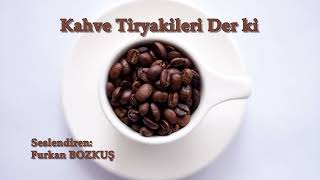 Kahve Tiryakileri Der Ki