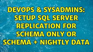 DevOps & SysAdmins: Setup SQL Server replication for schema only or schema + nightly data