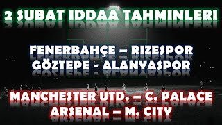 2 Şubat İddaa Tahminleri | Fenerbahçe-Rizespor | Göztepe-Alanyaspor | Arsenal-M.Cıty |Maç Tahminleri