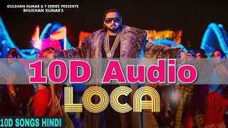 LOCA 10D Audio Songs | 8d audio | Yo Yo Honey Singh , Bhushan Kumar | bass boosted | 10D Songs Hindi
