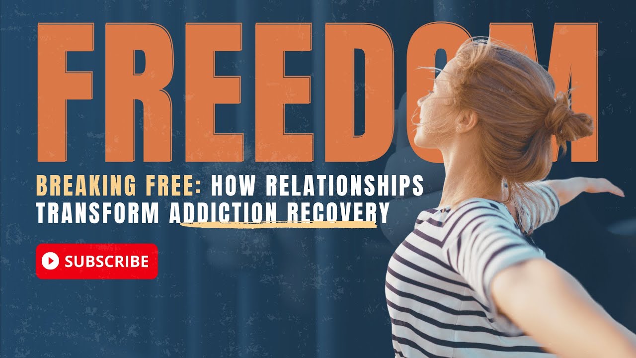 Breaking Free: How Relationships Transform Addiction Recovery - YouTube