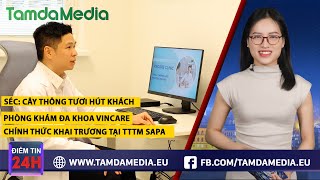 TamdaMedia | ĐIỂM TIN 24H - 19.12.2024 | Phòng khám Vincare chính thức khai trương tại TTTM Sapa