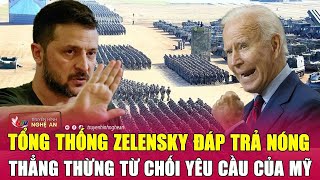 Thời sự quốc tế 11/12: Tổng thống Zelensky đáp trả nóng, thẳng thừng từ chối yêu cầu của Mỹ