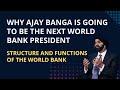 Why Ajay Banga is going to be the next World Bank President I Structure and Functions of World Bank