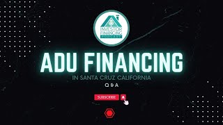 ADU Financing in Santa Cruz California [Accessory Dwelling Units]