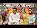 Cousins Ka Mayoun || Haldi Ke Bina Sab Ne Rasam Ki