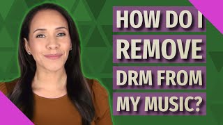 How do I remove DRM from my music?