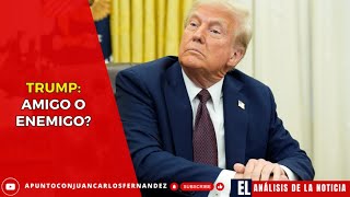 Trump: amigo? / El Análisis de la Noticia