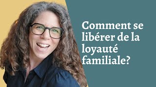 Comment se libérer de la loyauté familiale ?