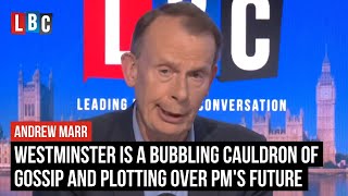 Andrew Marr: Westminster is a bubbling cauldron of plotting over PM's future | LBC
