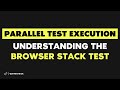 Parallel Test Execution: (Fast Test 2018) - Understanding the browser stack test