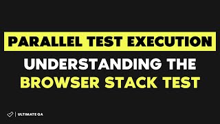 Parallel Test Execution: (Fast Test 2018) - Understanding the browser stack test