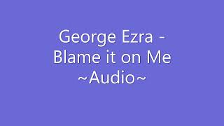 George Ezra - Blame it on Me ~Audio~